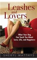 Leashes and Lovers: What Your Dog Can Teach You About Love, Life, and Happiness
