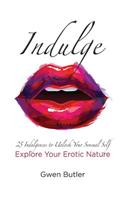 Indulge 25 Indulgences to Unlock your Sensual Self: Explore Your Erotic Nature(1 Indulge)