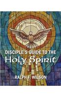 Disciple's Guide to the Holy Spirit