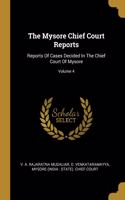 The Mysore Chief Court Reports: Reports Of Cases Decided In The Chief Court Of Mysore; Volume 4