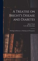 Treatise on Bright's Disease and Diabetes