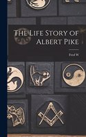 Life Story of Albert Pike