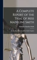 A Complete Report of the Trial of Miss Madeline Smith