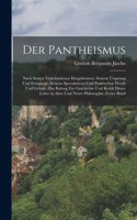 Pantheismus: Nach seinen verschiedenen hauptformen, seinem Ursprung und Fortgange, seinem Speculativen und praktischen Werth und Gehalt: Ein Beitrag zur Geschich