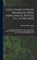 Gaelic Names of Beasts (Mammalia), Birds, Fishes, Insects, Reptiles, etc. in two Parts