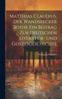 Matthias Claudius, der Wandsbecker Bothe ein Beitrag zur deutschen Literatur- und Geistesgeschichte