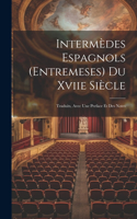 Intermèdes Espagnols (Entremeses) Du Xviie Siècle: Traduits, Avec Une Preface Et Des Notes