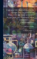 Chemische Manipulation Oder Das Eigentlich Practische Der Sichern Ausführung Chemischer Arbeiten Und Experimente