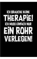 Therapie? Lieber Rohr verlegen!