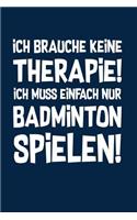 Badminton Federball: Therapie? Lieber Badminton!: Notizbuch / Notizheft für Badminton Kleidung Zubehör A5 (6x9in) liniert mit Linien