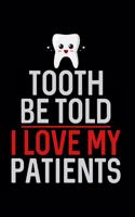 Tooth Be Told I Love My Patients