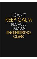 I Can't Keep Calm Because I Am An Engineering Clerk: Motivational: 6X9 unlined 129 pages Notebook writing journal