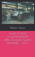 Guida ai mezzi corazzati tedeschi della Seconda Guerra Mondiale - Vol. 1