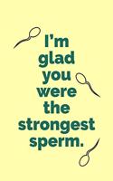 I'm Glad You