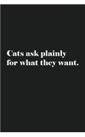 Cats Ask Plainly For What They Want.
