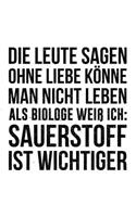 Die Leute sagen man könne ohne Liebe nicht leben als Biologe weiß ich Sauerstoff ist wichtiger
