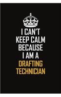 I Can't Keep Calm Because I Am A Drafting Technician