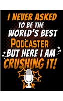 I Never Asked To Be The World's Best Podcaster But Here I Am Crushing It!