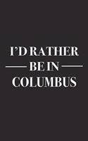 I'd Rather Be in Columbus: A 6x9 Inch Matte Softcover Journal Notebook with 120 Blank Lined Pages and a Positive Hometown or Travel Cover Slogan