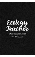 Ecology Teacher Like a Regular Teacher But Way Cooler