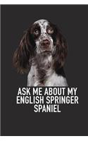 Ask Me about My English Springer Spaniel: A 6x9 Inch Matte Softcover Diary Notebook with 120 Blank Lined Pages and an Animal Loving Pet Dog Owner Cover Slogan