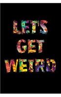 Let's Get Weird