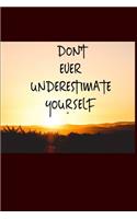 Don't Ever Underestimate Yourself