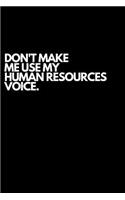 Don't Make Me Use My Human Resources Voice