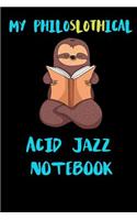 My Philoslothical Acid Jazz Notebook: Blank Lined Notebook Journal Gift Idea For (Lazy) Sloth Spirit Animal Lovers