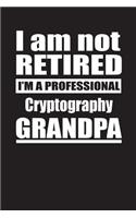 I Am Not Retired I'm A Professional Cryptography Grandpa: Blank Lined Notebook Journal