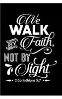 We Walk by Faith Not by Sight: Sermon Notes Journal - A christian workbook To Record, Remember And Reflect - Sermon Notes and Reflection on more than 100 days