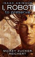 Isaac Asimov's I, Robot: To Preserve: (English)