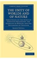 The Unity of Worlds and of Nature: Three Essays on the Spirit of Inductive Philosophy; the Plurality of Worlds; and the Philosophy of Creation(Cambridge Library Collection - Science and Religion)
