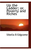 Up the Ladder; Or, Poverty and Riches