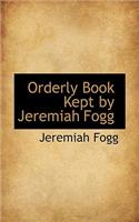 Orderly Book Kept by Jeremiah Fogg