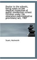 Doctor in the Schools, Being Notes on the Medical Inspection of Public Elementary School Children Un
