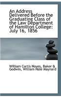 An Address Delivered Before the Graduating Class of the Law Department of Hamilton College: July 16,