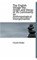 The English Village the Origin and Decay of Its Community an Anthropological Interpretation
