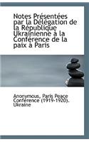 Notes Présentées Par La Délégation de la République Ukrainienne À La Conférence de la Paix À Paris