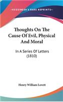 Thoughts on the Cause of Evil, Physical and Moral: In a Series of Letters (1810)