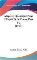 Magazin Historique Pour L'Esprit Et Le Coeur, Part 1-2 (1764)