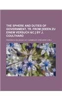 The Sphere and Duties of Government, Tr. from [Ideen Zu Einem Versuch &C.] by J. Coulthard