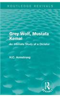 Grey Wolf-- Mustafa Kemal: An Intimate Study of a Dictator