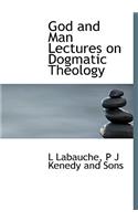 God and Man Lectures on Dogmatic Theology