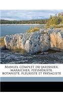 Manuel Complet Du Jardinier, Maraicher, Pepinieriste, Botaniste, Fleuriste Et Paysagiste Volume 04: (French)