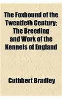 The Foxhound of the Twentieth Century; The Breeding and Work of the Kennels of England: (English)