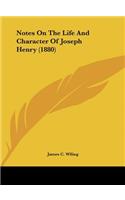 Notes on the Life and Character of Joseph Henry (1880)