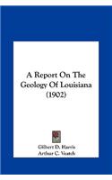 A Report on the Geology of Louisiana (1902)