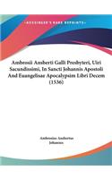 Ambrosii Ansberti Galli Presbyteri, Uiri Sacundissimi, in Sancti Johannis Apostoli and Euangelisae Apocalypsim Libri Decem (1536)