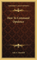 How to Command Opulence